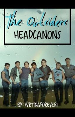 The Outsiders Head Canons!  