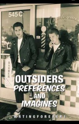 The Outsiders Preferences and Imagines  (Happily taking requests!)