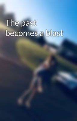 The past becomes a blast 