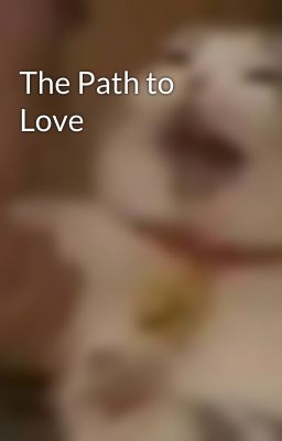 The Path to Love