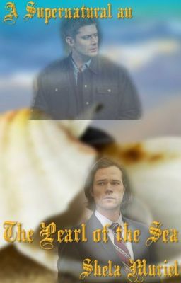 The Pearl of the Sea {A Supernatural Au}✔️