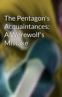 The Pentagon's Acquaintances: A Werewolf's Mistake