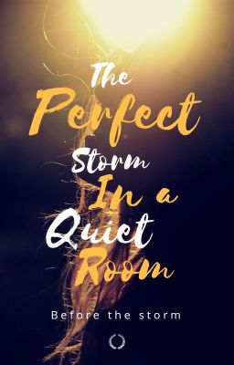 The perfect storm in a quiet room