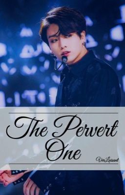 ❛the pervert one❜ ↣ kookv ✔