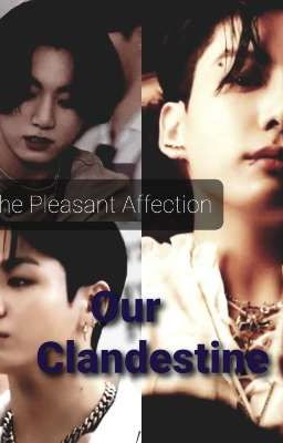  The Pleasant Affection--Our  Clandestine 