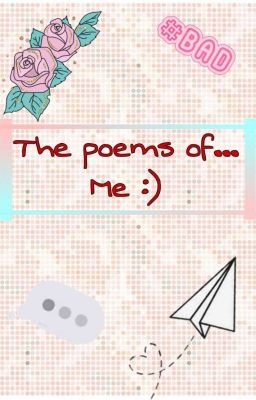 The poems of... Me :) 