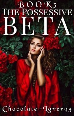 The Possessive Beta Book 3( Finale!)