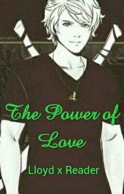 The Power Of Love (Lloyd X Reader)