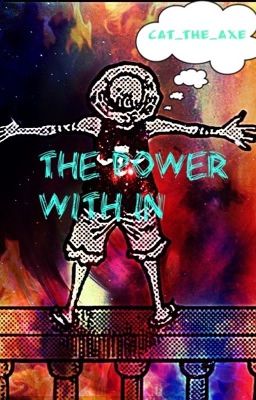 The power with in (one piece fanfiction) ~DISCONTINUED~