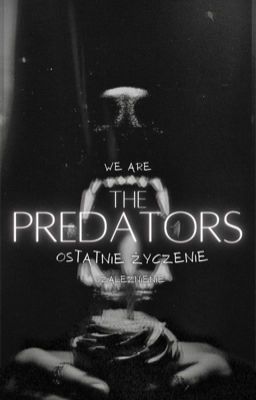 THE PREDATORS - OSTATNIE ŻYCZENIE | +18 [ZAWIESZONE]