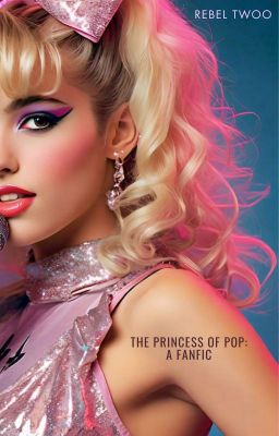 The Princess of Pop: A Fanfic