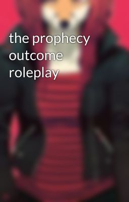 the prophecy outcome roleplay