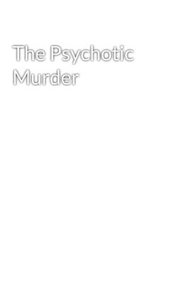 The Psychotic Murder