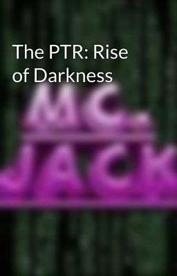 The PTR: Rise of Darkness