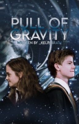 •the pull of gravity | a harry potter fanfic• [DISCONTINUED]