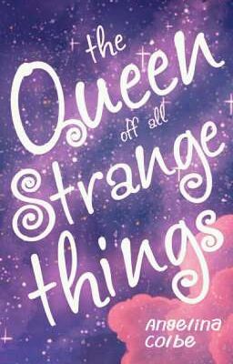 The Queen Of All Strange Things