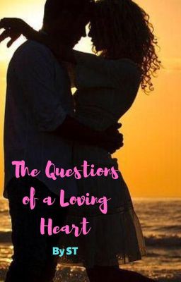 The Questions of a Loving Heart