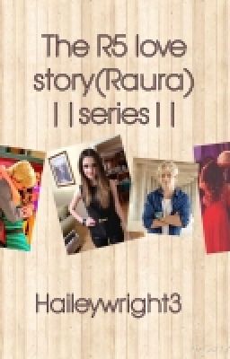 The R5 Love Story (Raura) ||Series||