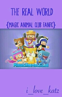 The Real World (Magic Animal Club Fanfic)