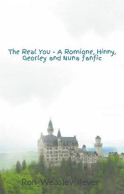 The Real You - A Romione, Hinny, Georley and Luneville fanfic II DISCONTINUED