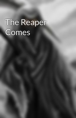 The Reaper Comes