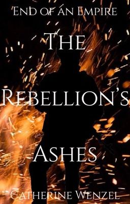 The Rebellion's Ashes | Book One | End of an Empire