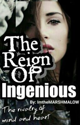 The Reign Of Ingenious (Under In MAJOR revisions/editing)