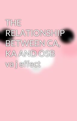 THE RELATIONSHIP BETWEEN CA, KA AND OSB va j effect