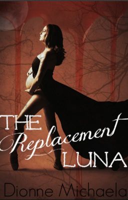 The Replacement Luna (A Luna Chronicles Novel) [Completed]