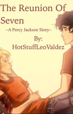 The Reunion of Seven (Percy Jackson/ Heroes of Olympus)