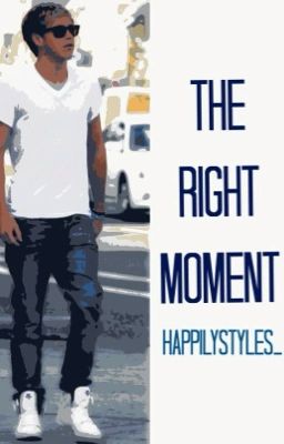 The Right Moment {N.H.}