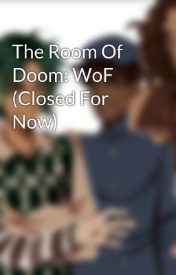 The Room Of Doom: WoF (Closed For Now)