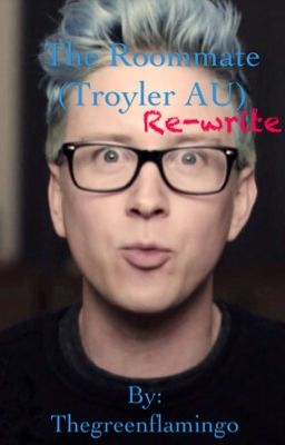 The Roommate (Troyler AU) Re-write