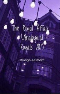 The Royal Affair (Analogical Royals AU)