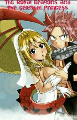 The Royal Dragons And The Celestial Princess (Nalu Story)