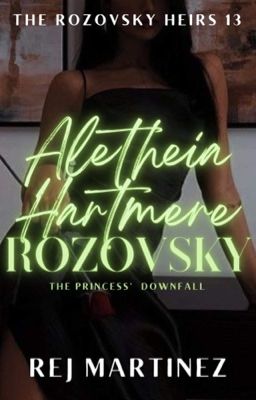 The Rozovsky Heirs 13: Aletheia Hartmere Rozovsky (The Princess' Downfall)