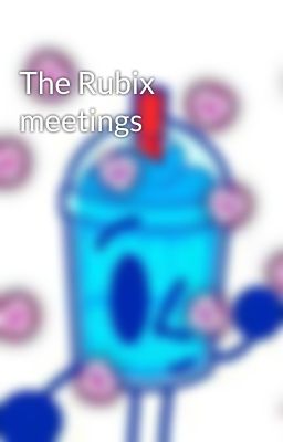 The Rubix meetings