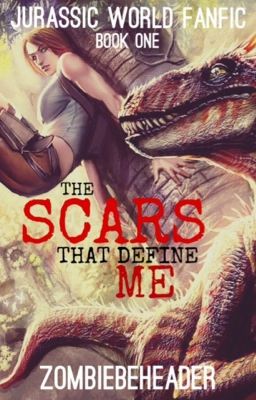 The Scars that Define Me (A Jurassic World Fanfiction)