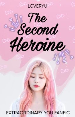 THE SECOND HEROINE || extraordinary you ff (slow updates)