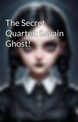 The Secret Quartet: Sayain Ghost!