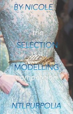 The Selection (Is A Modelling Competition)✔️