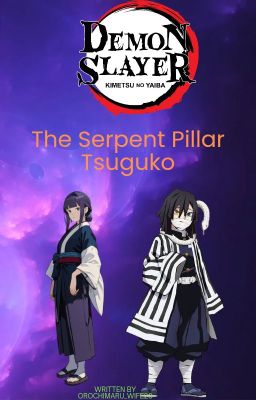 The Serpent Pillar Tsuguko [ Naruto X Demon Slayer Crossover]