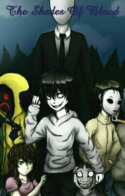 The Shades Of Blood (Creepypasta Fanfic) (UNDER MAJOR EDITING)