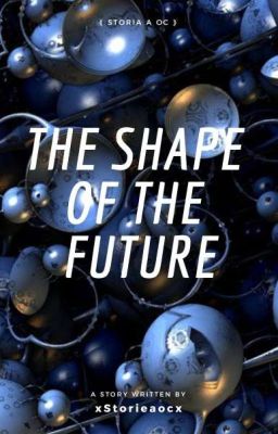 The shape of the future - Storia a oc 