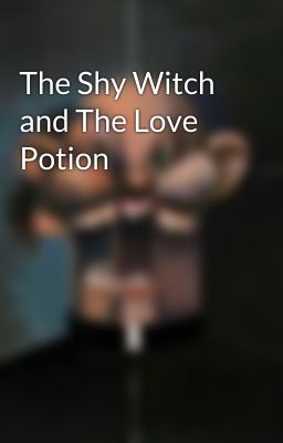 The Shy Witch and The Love Potion