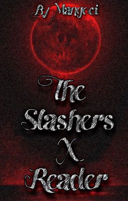 The Slashers X Reader