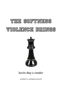 the softness violence brings || kevin day x reader