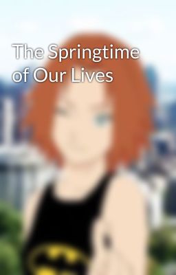 The Springtime of Our Lives