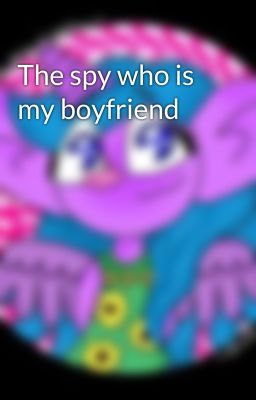 The spy who is my boyfriend