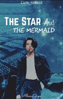 The Star & The Mermaid ~[J.JK FF]